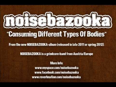 NOISEBAZOOKA consuming different types of bodies (new 2011) grindcore