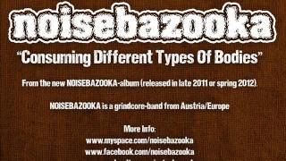 NOISEBAZOOKA consuming different types of bodies (new 2011) grindcore
