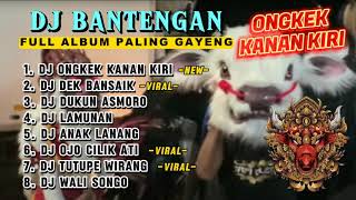 Download lagu DJ BANTENGAN VIRAL FULL ALBUM MBEROT TERBARU | DJ ONGKEK KANAN KIRI | DJ DEK BANSAIK | MBEROT 2024 mp3