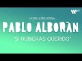 Pablo Alborán - Si hubieras querido (Lyric Video Oficial | Letra Completa)