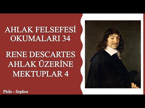 Ahlak Felsefesi Okumaları 34: Rene Descartes - Ahlak Üzerine Mektuplar 4
