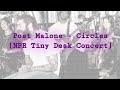 Post Malone - Circles [NPR Tiny Desk Concert]