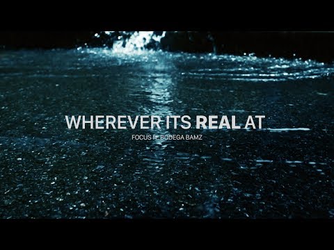 FOCUS ft. BODEGA BAMZ " Wherever its real at" (Official Music Video) Unlisted