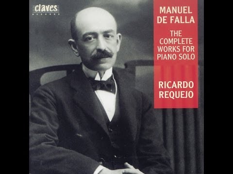 Ricardo Requejo - Manuel de Falla (1876-1946): The Complete works for Piano solo