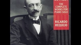 Ricardo Requejo - Manuel de Falla (1876-1946): The Complete works for Piano solo