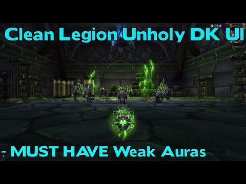 WoW Legion Unholy DK CLEAN UI (PvP/PvE) - Must Have Weak Auras