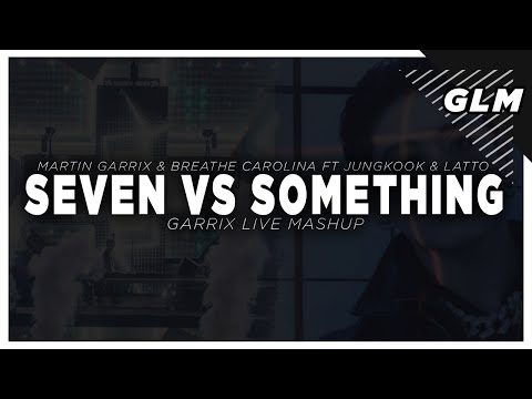 Martin Garrix & Breathe Carolina Ft Jungkook & Latto - Seven Vs Something [ Garrix Live Mashup ]