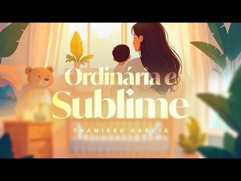 Ordinária e Sublime - Thamires Garcia