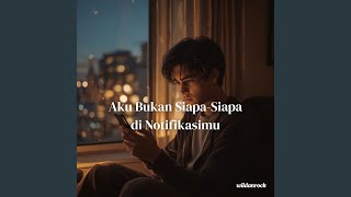 Download lagu Aku Bukan Siapa-Siapa di Notifikasimu mp3