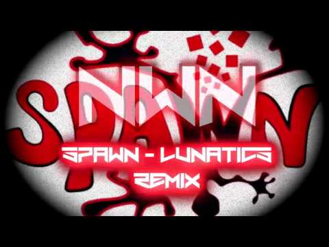 Spawn - Lunatics (Remix by Newen X)