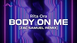 Rita Ora - Body On Me (Zac Samuel Remix Edit) (lyrics)