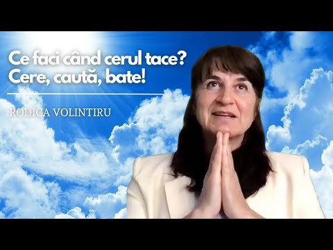 Continuă să ceri cu credință și vei primi | Rodica Volintiru