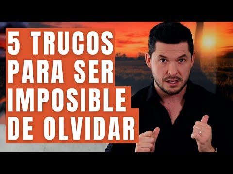 5 TRICKS TO MAKE YOURSELF UNFORGETTABLE | HE WILL REMEMBER YOU FOREVER JORGE LOZANO H.