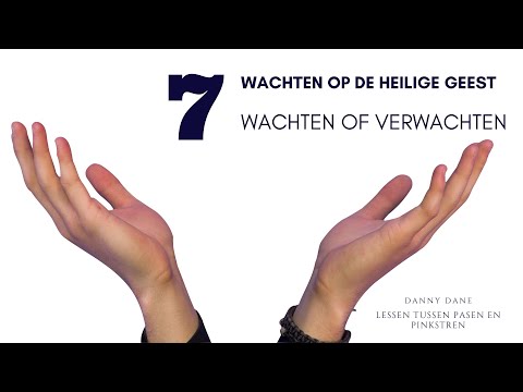 Wachten op de Heilige Geest | 7 | Wachten of Verwachten