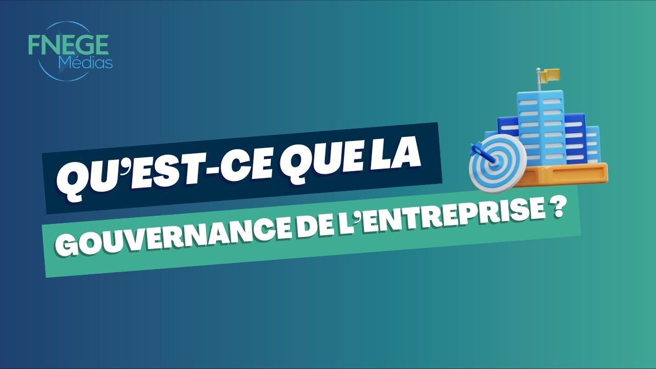 Qu’est-ce que la Gouvernance de l’entreprise ?