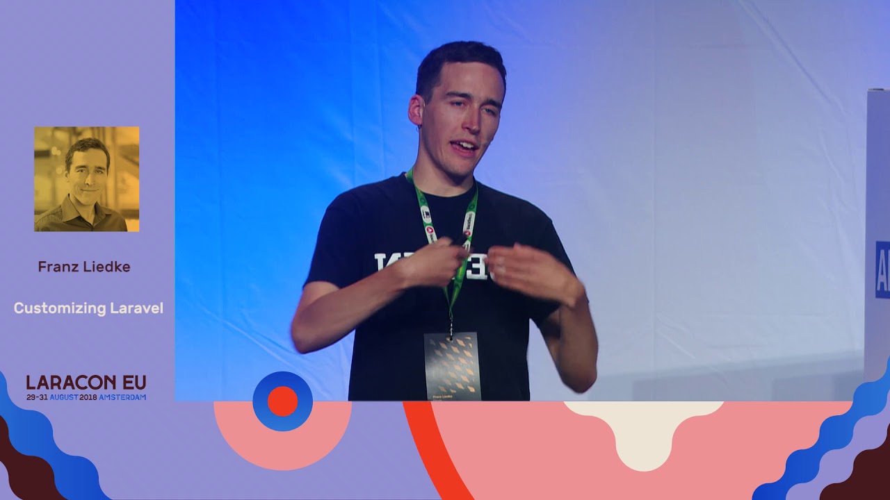 Customizing Laravel - Franz Liedke - Laracon EU 2018 Amsterdam