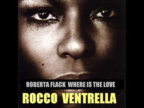ROBERTA FLACK WHERE IS THE LOVE ROCCO VENTRELLA.wmv
