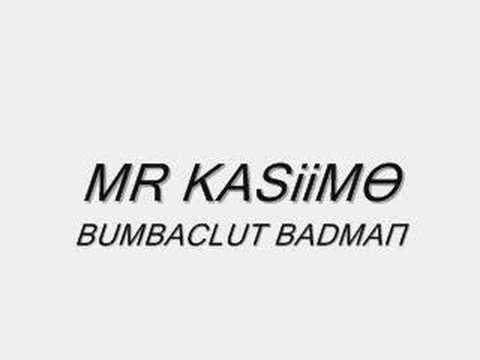 Bumbaclut badman - Mr Kasimo