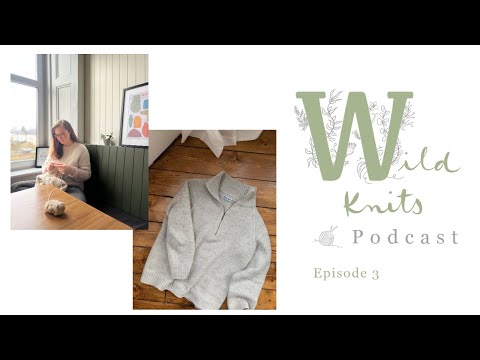 Wild Knits Podcast - Episode 3: Zipper Sweater Man and Fave Knitting Podcasts || Knitting Podcast