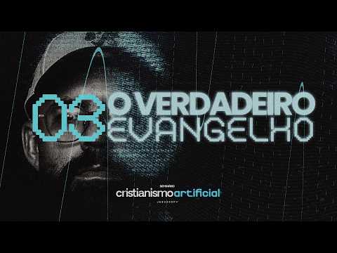 EPISÓDIO 3: O VERDADEIRO EVANGELHO | SEMINÁRIO CRISTIANISMO ARTIFICIAL