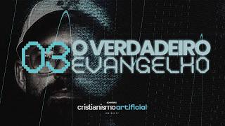 EPISÓDIO 3: O VERDADEIRO EVANGELHO | SEMINÁRIO CRISTIANISMO ARTIFICIAL