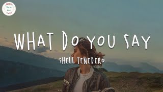 Shell Tenedero - What Do You Say (Lyric Video)