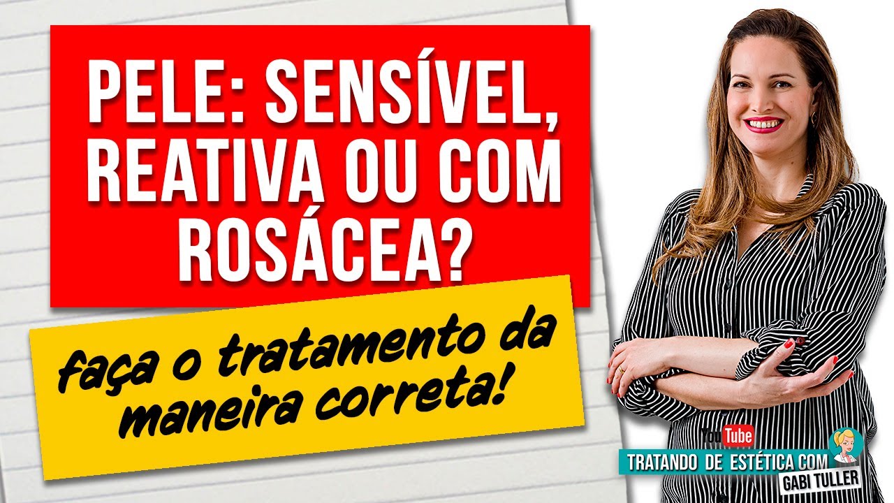 Pele Sensível, reativa ou com rosácea? Trate de maneira correta! | Gabi Tuller