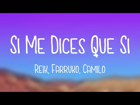 Si Me Dices Que Sí - Reik, Farruko, Camilo {Letra}