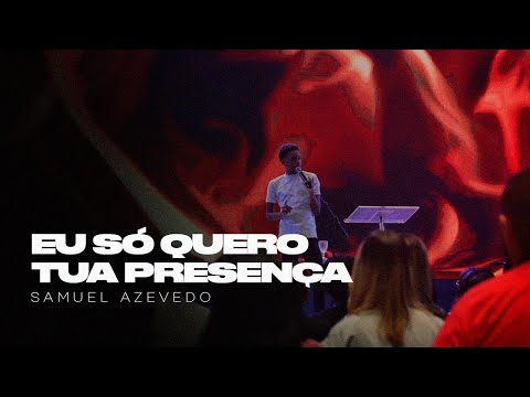 EU SÓ QUERO TUA PRESENÇA + MEDLEY ｜ Samuel Azevedo