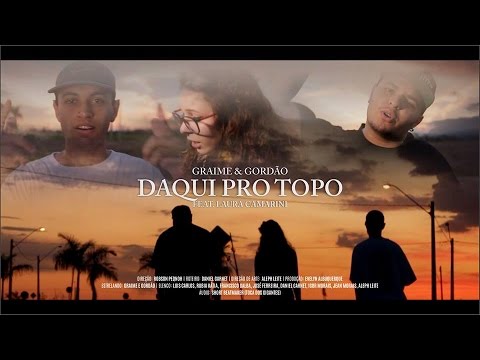Graime & Gordão - Daqui Pro Topo part. Laura Camarini (VIDEOCLIPE OFICIAL)