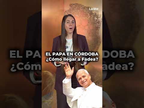 VISITA DEL PAPA: ¿Cómo llegar a Fadea?