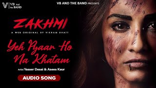 Download lagu Yeh Pyar Ho Na Khatam - Audio | Yasser Desai (Web Series Zakhmi) | Deepali Sathe | @VBAndTheBand mp3