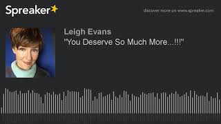 "You Deserve So Much More...!!!"