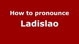 How to pronounce Ladislao
