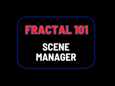 Fractal 101: Scene Manager