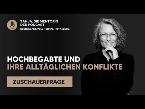 Hochbegabte und ihre alltäglichen Konflikte | Tanja. Die Mentorin. Der Podcast