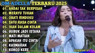 Download lagu OM ADELLA TERBARU 2025🎵ANDAI TAK BERPISAH - MERAYU TUHAN - OBATI RINDUKU - SATU RASA CINTA mp3