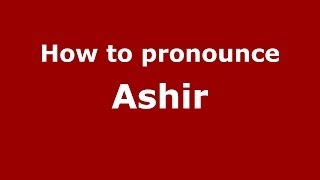 How to pronounce Ashir