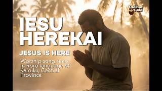 Iesu Herekai (Jesus is Here) sung in Roro language