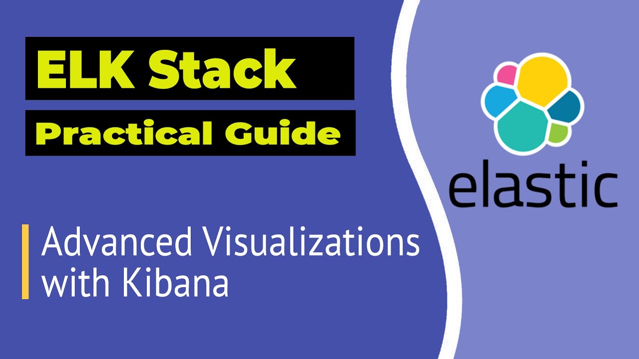Kibana: Advanced Visualizations Explained | ELK Stack Tutorial