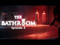 THE BATHROOM Ep 5 Trouble In The Shower Region