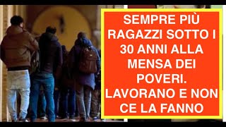 SEMPRE PIÙ RAGAZZI SOTTO I 30 ANNI ALLA MENSA DEI POVERI. LAVORANO E NON CE LA FANNO