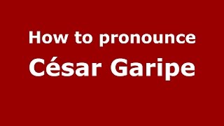 How to pronounce César Garipe