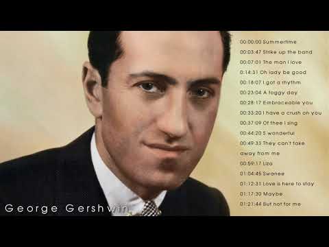 THE BEST OF GEORGE GERSHWIN - GEORGE GERSHWIN GREATEST HITS FULL ALBUM