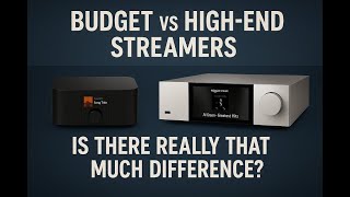 Can Budget Streamers Compete? Hi-Fi vs Budget Streamers – Wim Ultra, Eversolo, Cambridge & More