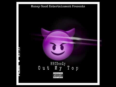 BBCDeeZy - Out My Top (Official Audio)