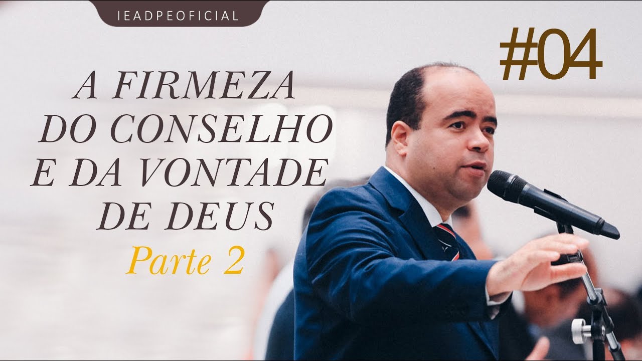 #04 Pastor Ailton Júnior - A firmeza do conselho e da vontade de Deus - Parte 02