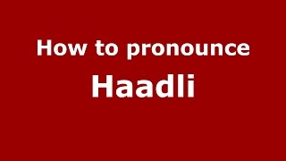 How to pronounce Haadli