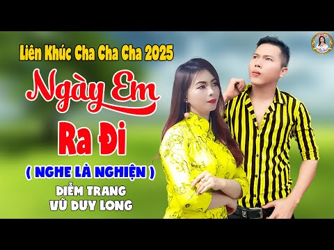LK Ngày Em Ra Đi | Diễm Trang & Vũ Duy Long - Nghe Là Nghiện ( LK Cha Cha Cha 2025 )