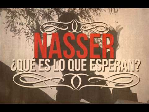 NASSER | ¿Qué es lo que esperan? |
